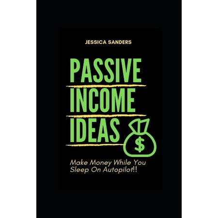 Passive Income Ideas: Passive Income Ideas: Make Money While You Sleep: Best Ways to Make Passive Income