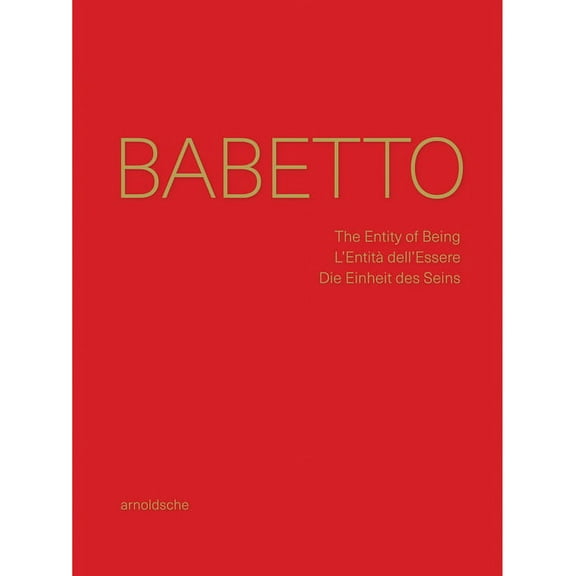 Babetto : The Entity of Being / L’Entità dell’Essere / Die Einheit des Seins (Hardcover)