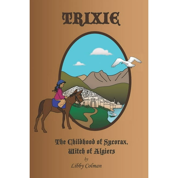 Trixie: The Childhood of Sycorax, Witch of Algiers, (Paperback)