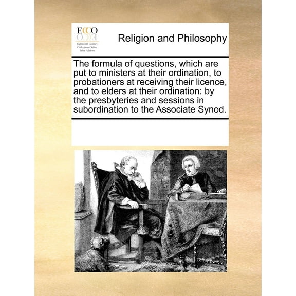 The Formula of Questions, Which Are Put to Ministers at Their Ordination, to Probationers at (Paperback) by Multiple Contributors