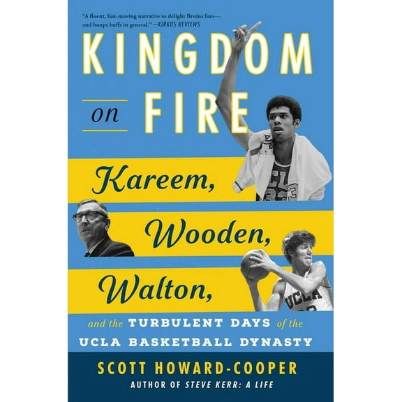 Kingdom on Fire: Kareem, Wooden, Walton, and the Turbulent Days of the UCLA Basketball Dynasty, (Hardcover)