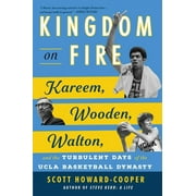 Kingdom on Fire : Kareem, Wooden, Walton, and the Turbulent Days of the UCLA Basketball Dynasty (Hardcover)