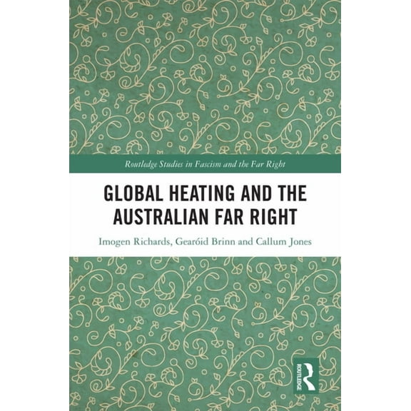 Routledge Studies in Fascism and the Far Global Heating and the Australian Far Right, (Hardcover)
