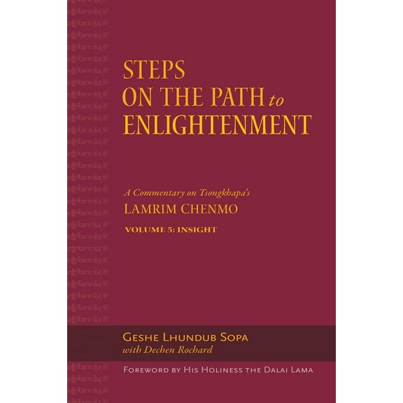 Steps on the Path to Enlightenment: Steps on the Path to Enlightenment : A Commentary on Tsongkhapa's Lamrim Chenmo. Volume 5: Insight (Series #5) (Hardcover)