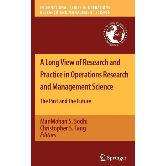 International Operations Research & Mana A Long View of Research and Practice in Operations Research and Management Science: The Past and the Future, Book 148, (Hardcover)