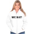 thumbnail image 3 of Wait What Funny Novelty One Liner Zip Up Hoodie Men's Women's Brisco Brands M, 3 of 6