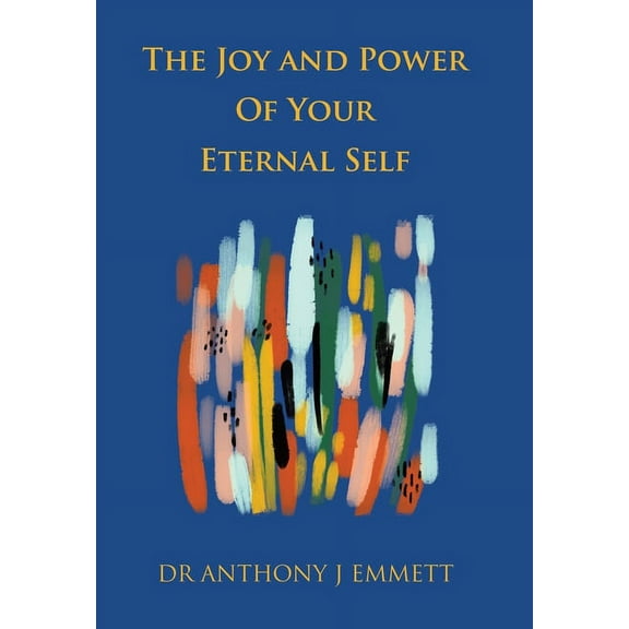 The Joy and Power of Your Eternal Self (Hardcover)