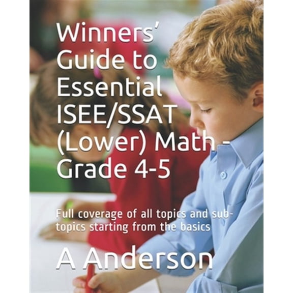 Pre-Owned Winners' Guide to Essential ISEE/SSAT (Lower) Math - Grade 4-5: Full coverage of all topics and sub (Paperback) by A Anderson