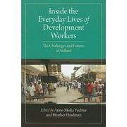 Inside the Everyday Lives of Development Workers: The Challenges and Futures of Aidland [Paperback - Used]