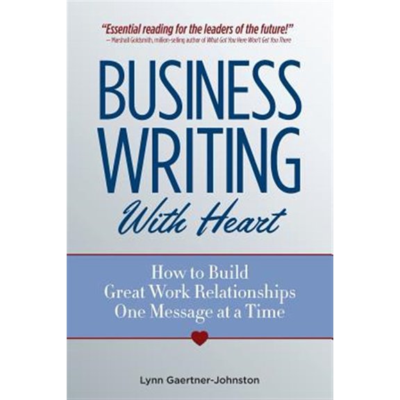 Pre-Owned Business Writing with Heart: How to Build Great Work Relationships One Message at a Time (Paperback) 0977867900 9780977867905
