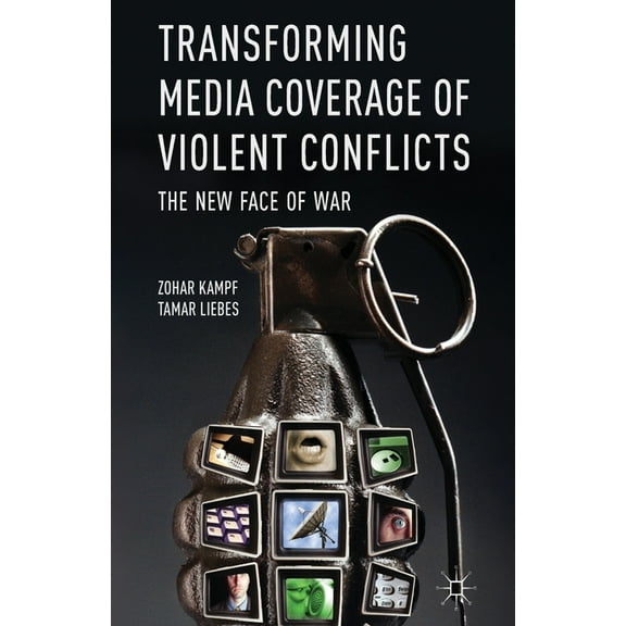 Transforming Media Coverage of Violent Conflicts: The New Face of War, (Paperback)