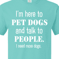 thumbnail image 4 of Inktastic I'm Here to Pet Dogs and Talk to People Funny T-Shirt, 4 of 5