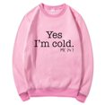 thumbnail image 1 of Yes I'M Cold Me 24:7 Letter Round Neck Pullover Long Sleeve Sweatshirt, 1 of 2