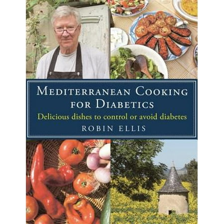 Mediterranean Cooking for Diabetics : Delicious Dishes to Control or Avoid