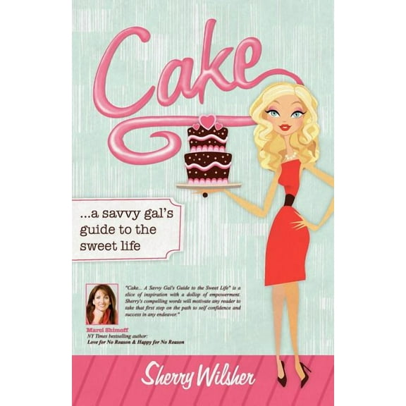 Cake: A Savvy Gal's Guide to the Sweet Life, (Paperback)