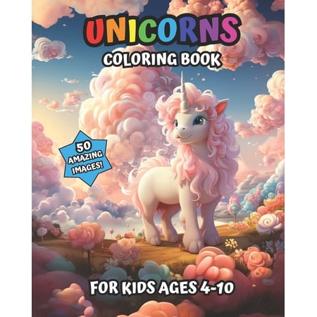 Coloring Book for Kids Unicorns Coloring Book For Kids Ages 4-10 The 50 Cutest Unicorns 8 x 10: (Coloring Book for Kids) (Paperback)