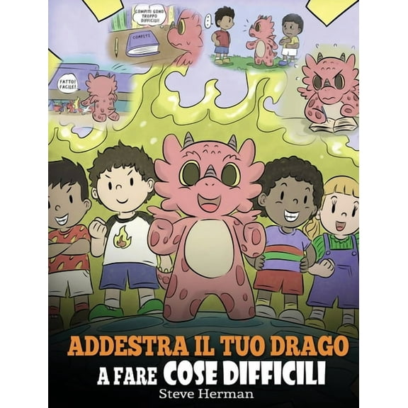 My Dragon Books Italiano Addestra il tuo drago a fare cose difficili: Una simpatica storia per bambini sulla perseveranza, le affermazioni positi, Book 36, (Hardcover)