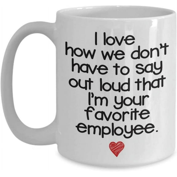 We Don't Have To Say Out Loud I'm Your Favorite Employee Coffee Mug Gift IDea For Boss Appreciation Women Him Her Tea Cup Coworker Chritstmas Xmas