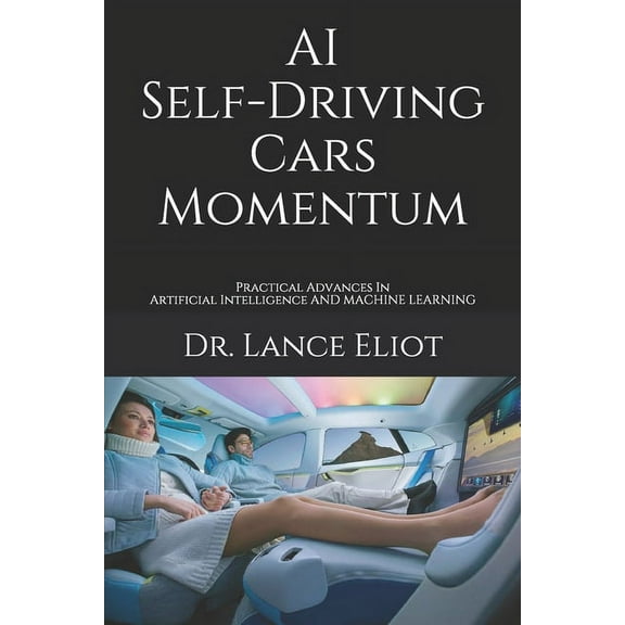 AI Self-Driving Cars Momentum: Practical Advances In Artificial Intelligence (Paperback)