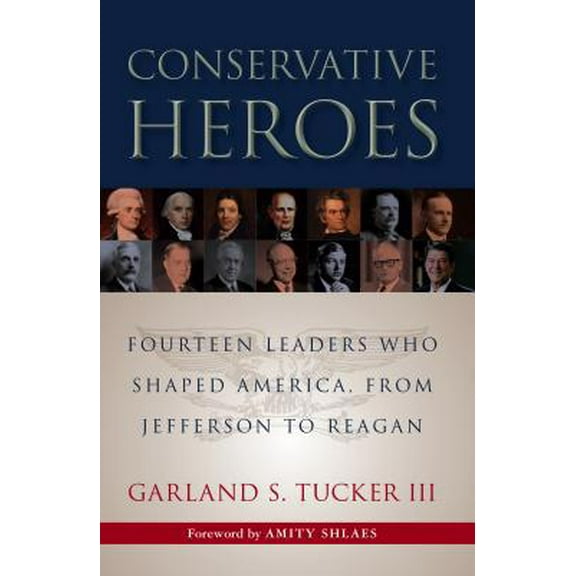 Pre-Owned Conservative Heroes: Fourteen Leaders Who Shaped America, from Jefferson to Reagan (Paperback) 1610171578 9781610171571