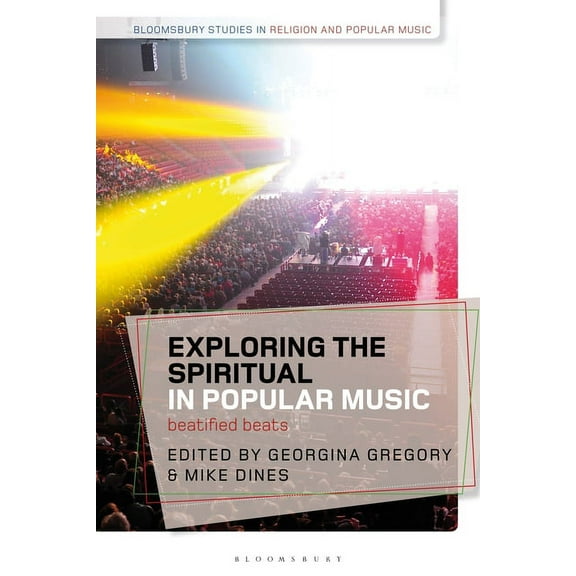 Bloomsbury Studies in Religion and Popul Exploring the Spiritual in Popular Music: Beatified Beats, (Paperback)
