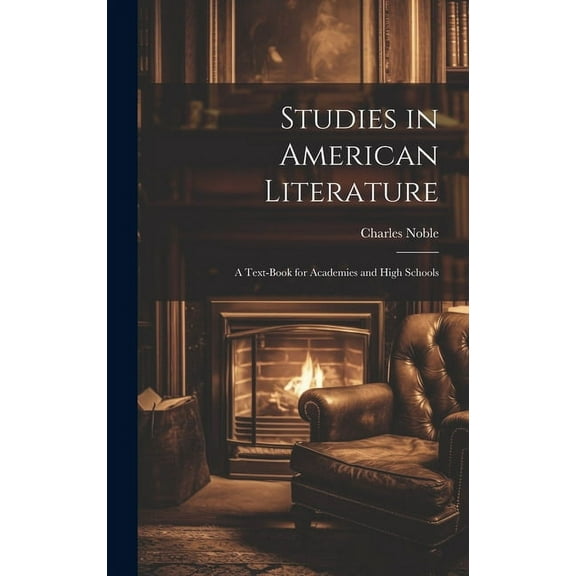 Studies in American Literature: A Text-Book for Academies and High Schools (Hardcover)