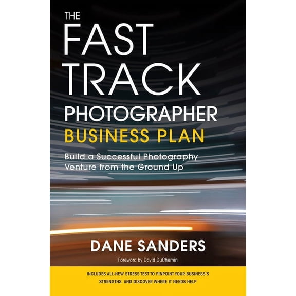 The Fast Track Photographer Business Plan : Build a Successful Photography Venture from the Ground Up (Paperback)