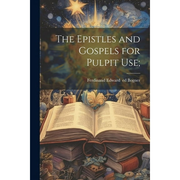 The Epistles and Gospels for Pulpit Use; (Paperback)