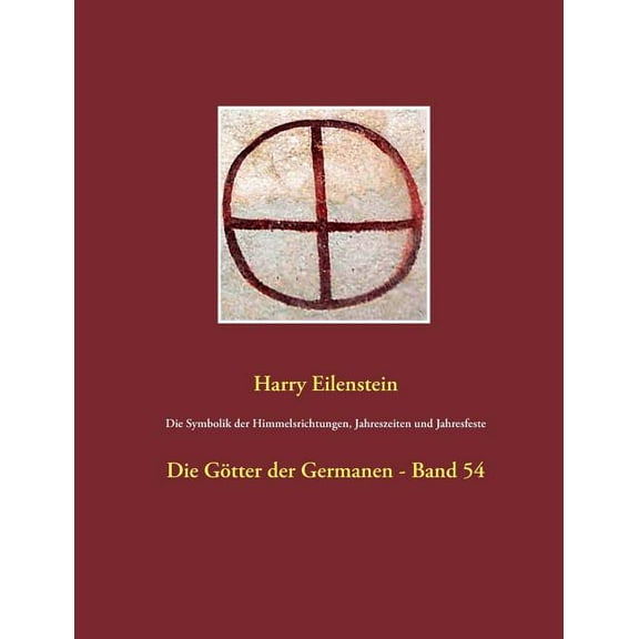 Die Symbolik der Himmelsrichtungen, Jahreszeiten und Jahresfeste: Die GÃ¶tter der Germanen - Band 54, (Paperback)