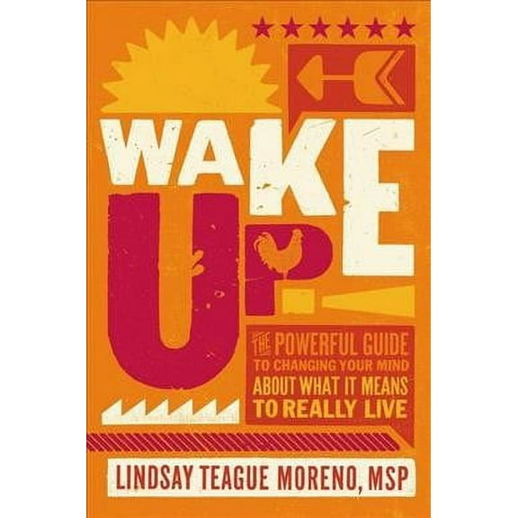 Wake Up!: The Powerful Guide to Changing Your Mind about What It Means to Really Live (Hardcover)