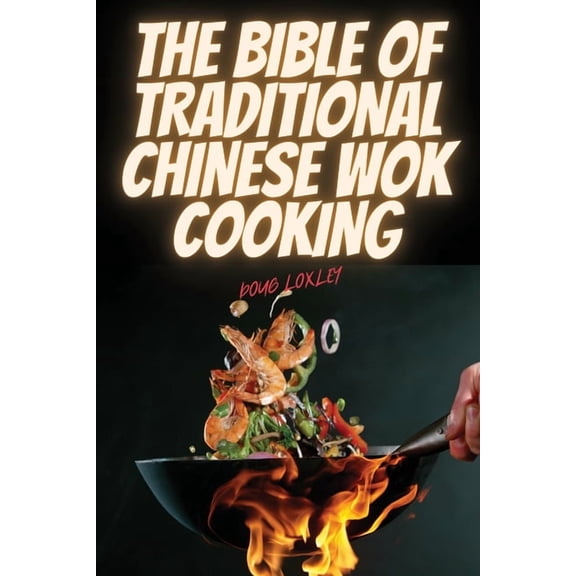 The Bible of Traditional Chinese Wok Cooking, (Paperback)