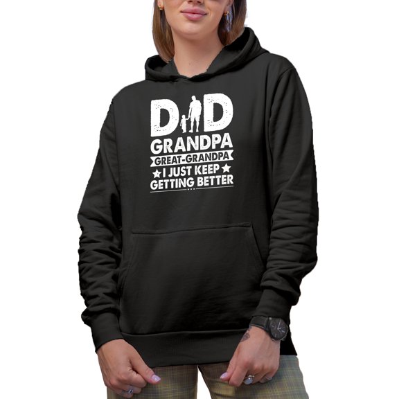 Dad, Grandpa, Great Grandpa, I Just Keep Getting Better, Black Hooded Sweatshirt or Hoodie, Small