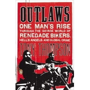Outlaws: One Man's Rise Through the Savage World of Renegade Bikers, Hell's Angels and Gl obal Crime, (Paperback)
