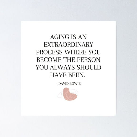 Aging Is An Extraordinary Process Where You Become The Person You Always Should Have Been. - David Bowie Poster- Unframed Poster | Wall Art | Perfect For Home Decor & Gifts, 8x12