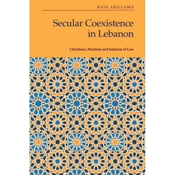 Secular Coexistence in Lebanon: Christians, Muslims and Subjects of Law, (Hardcover)