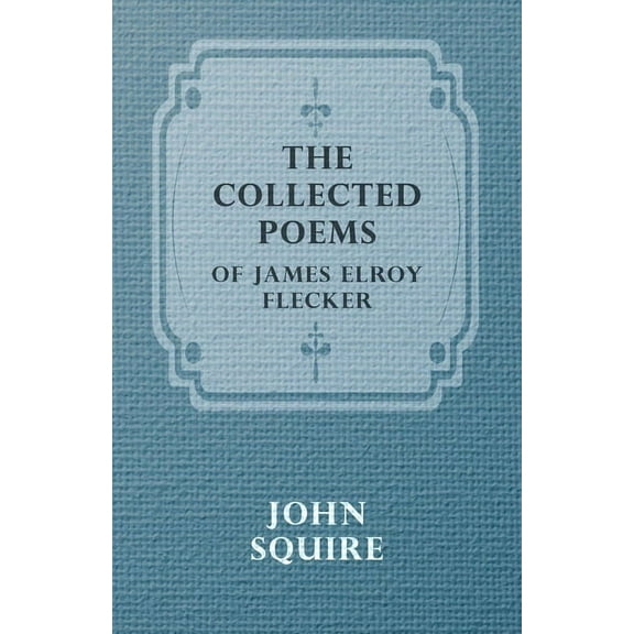 The Collected Poems of James Elroy Flecker, (Hardcover)