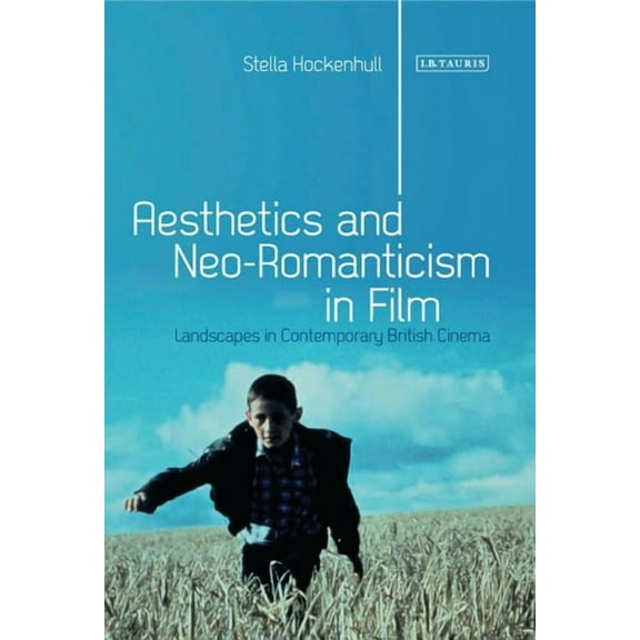 International Library of Visual Culture Aesthetics and Neoromanticism in Film: Landscapes in Contemporary British Cinema, Book 06, (Hardcover)