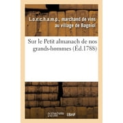 Sur Le Petit Almanach de Nos Grands-Hommes. a Mon Cousin L.O.N.C.H.A.M.P, Dit Comte de R.I.V.A.R.O.L : Et Audit Sieur Marquis de C.H.A.M.P.C.E.N.E.T.Z, Son Ami. Innocuis (Paperback)