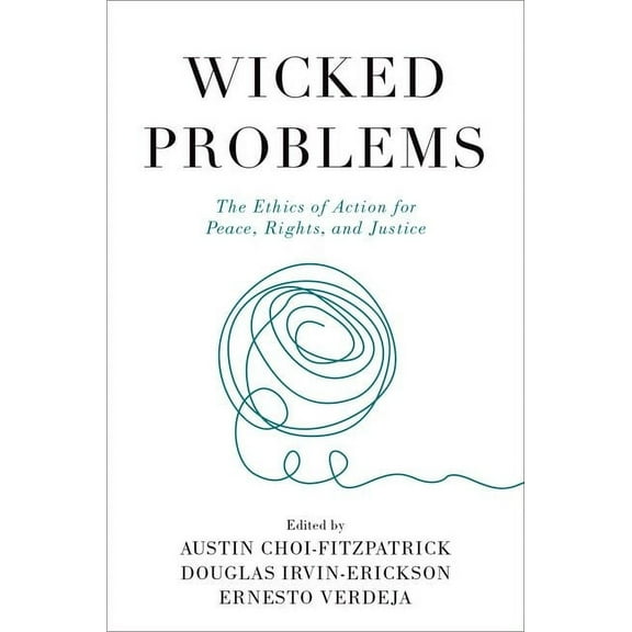 Wicked Problems: The Ethics of Action for Peace, Rights, and Justice, (Paperback)