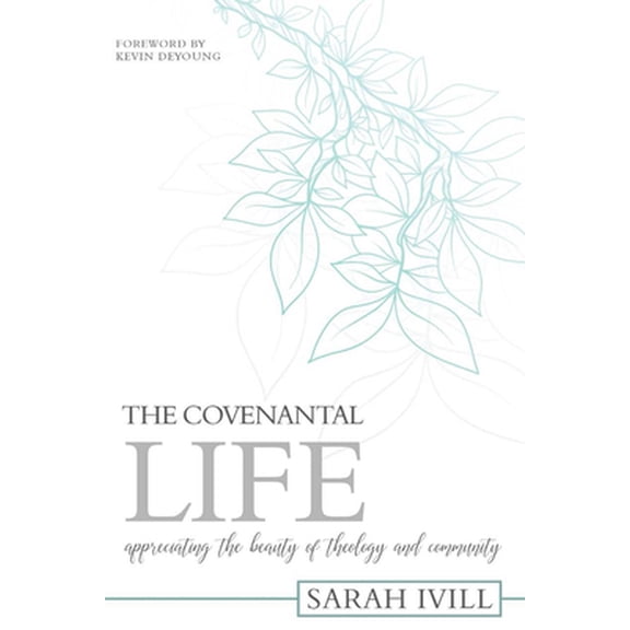 Pre-Owned The Covenantal Life: Appreciating the Beauty of Theology and Community (Paperback) 1601785925 9781601785923