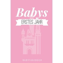 Babys Erstes Jahr Babytagebuch: A5 Tagebuch mit schönen Sprüchen als Geschenk zur Geburt für Mädchen- Geschenkidee für werdene Mütter zur Schwangerschaft - Baby-Tagebuch - Babyalbum- Babys erstes Jahr