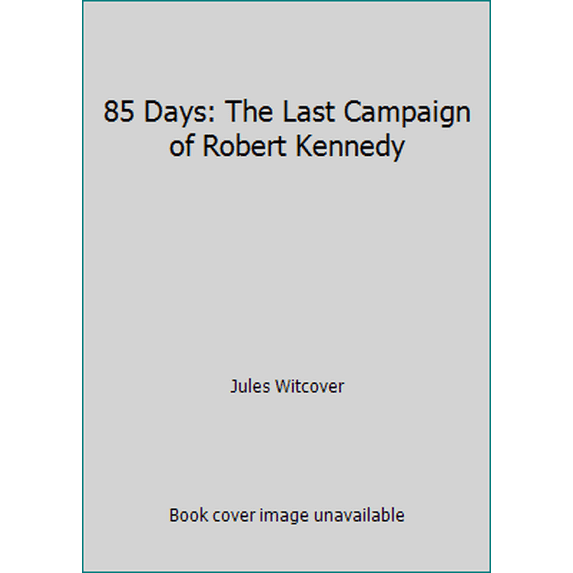 Pre-Owned 85 Days: The Last Campaign of Robert Kennedy (Paperback) 0688078591 9780688078591