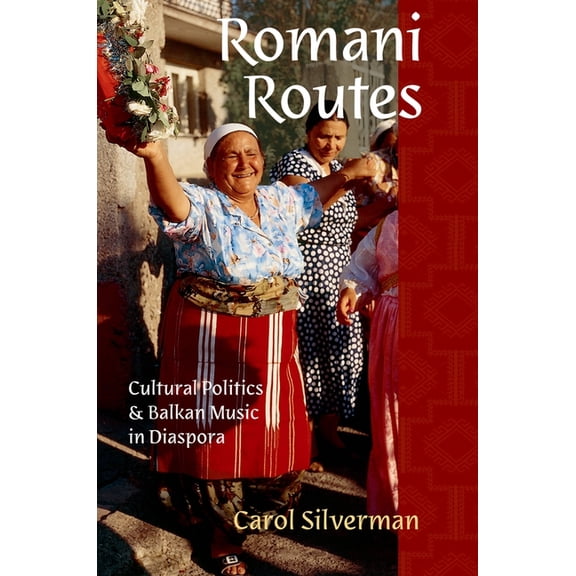 American Musicspheres Romani Routes: Cultural Politics and Balkan Music in Diaspora, (Paperback)
