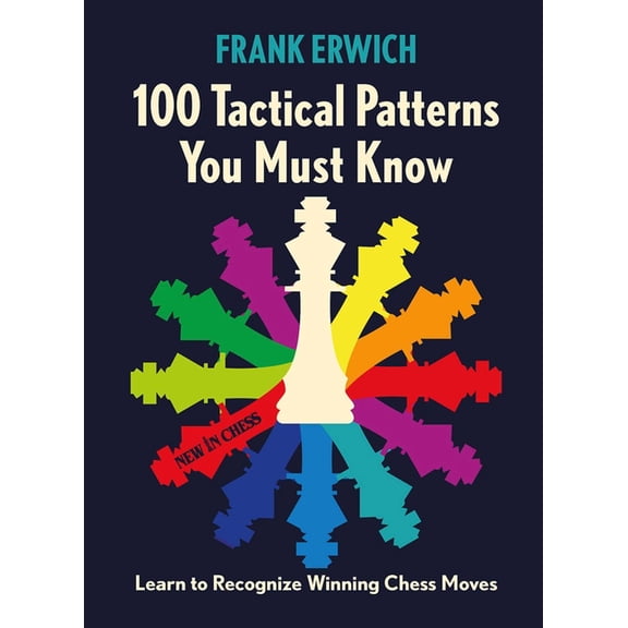 100 Tactical Patterns You Must Know: Learn to Recognize Key Chess Moves, (Paperback)