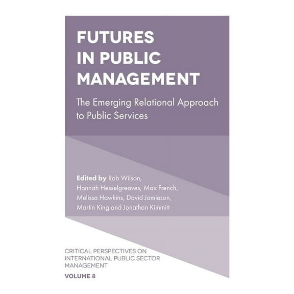 Critical Perspectives on International P Futures in Public Management: The Emerging Relational Approach to Public Services, Book 8, (Hardcover)