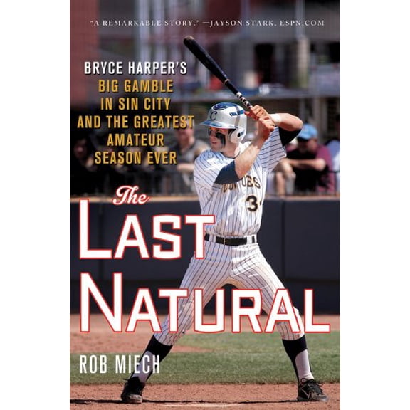 Pre-Owned The Last Natural: Bryce Harper's Big Gamble in Sin City and the Greatest Amateur Season Ever (Hardcover) 1250001455 9781250001450