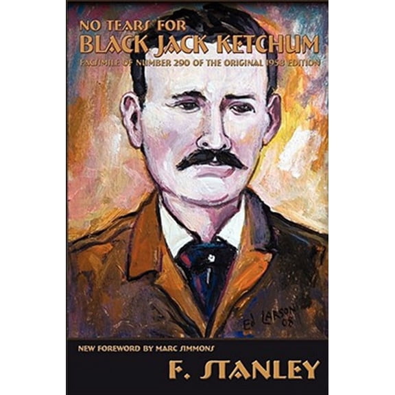 Southwest Heritage: No Tears for Black Jack Ketchum: Facsimile of Number 290 of the Original 1958 Edition (Paperback)