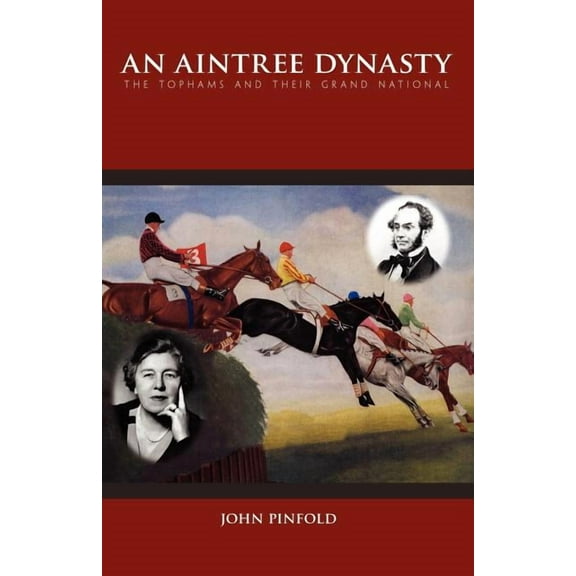 An Aintree Dynasty: The Tophams and Their Grand National (Paperback) by John Pinfold