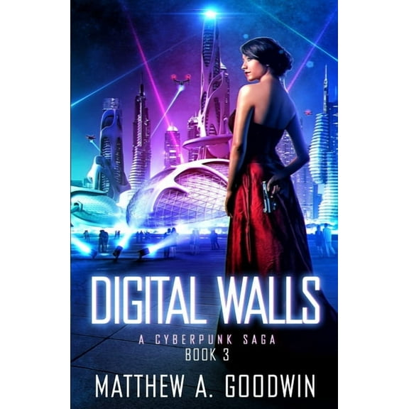 A Cyberpunk Saga Digital Walls: A Cyberpunk Saga (Book 3), Book 3, (Paperback)