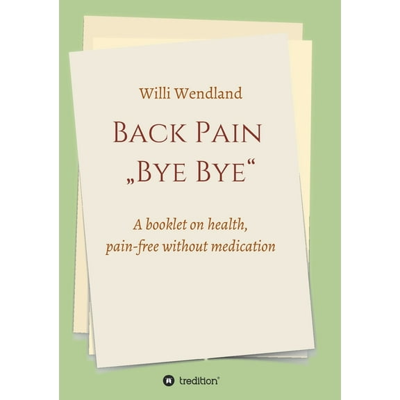 Back Pain "Bye Bye" : A booklet on health, pain-free without medication (Paperback)